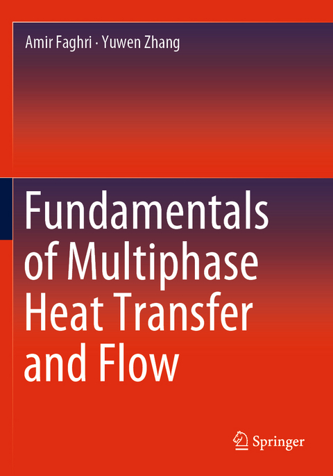 Fundamentals of Multiphase Heat Transfer and Flow - Amir Faghri, Yuwen Zhang
