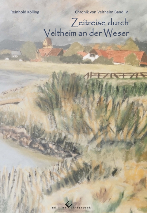 Zeitreise durch Veltheim an der Weser - Reinhold K&ouml;lling