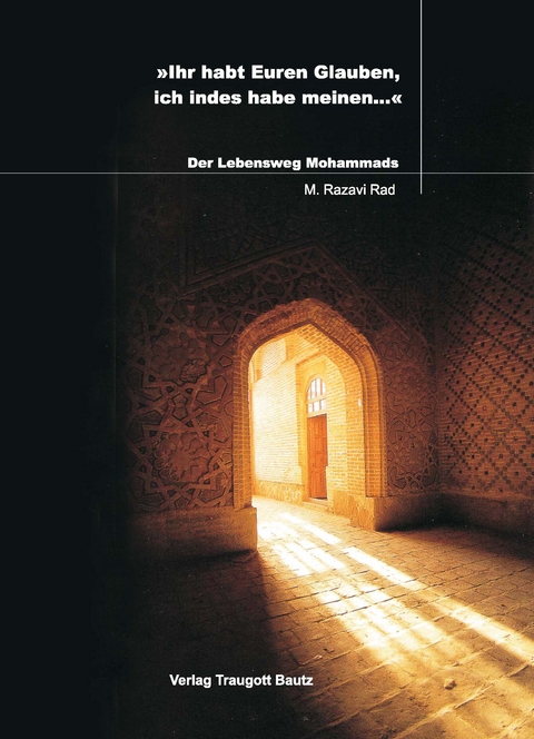 Ihr habt Euren Glauben, ich indes habe meinem... - Mohammad Razavi Rad