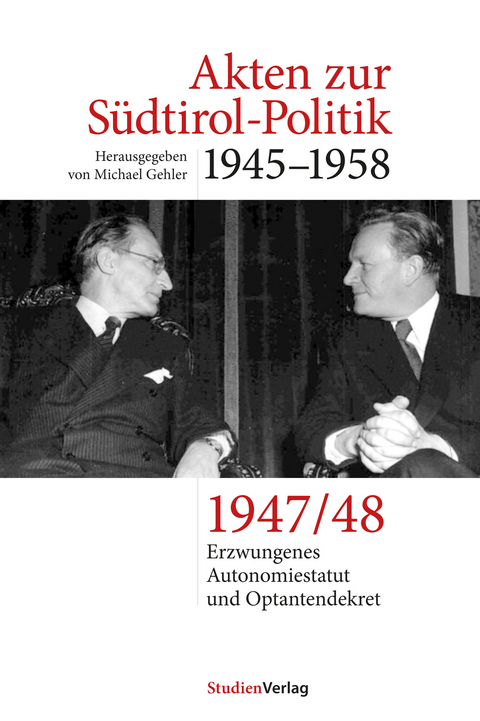 Akten zur S&uuml;dtirol-Politik 1945&ndash;1958 - 