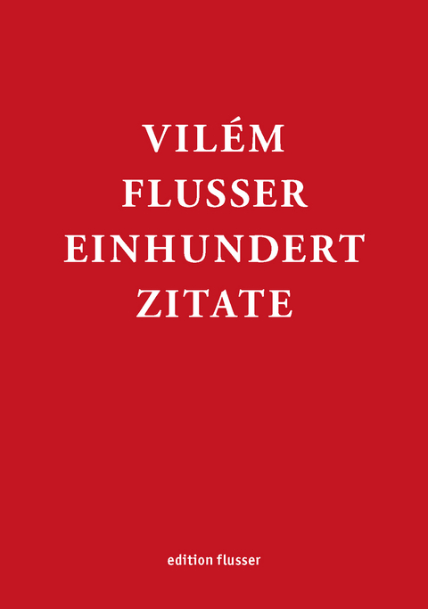 Vil&eacute;m Flusser - Einhundert Zitate - 
