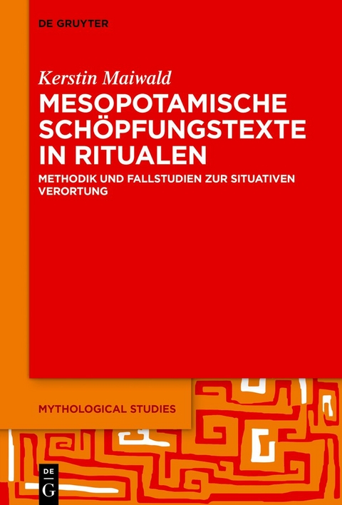 Mesopotamische Sch&ouml;pfungstexte in Ritualen - Kerstin Maiwald
