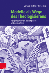 Modelle als Wege des Theologisierens - Gerhard B&uuml;ttner, Oliver Reis