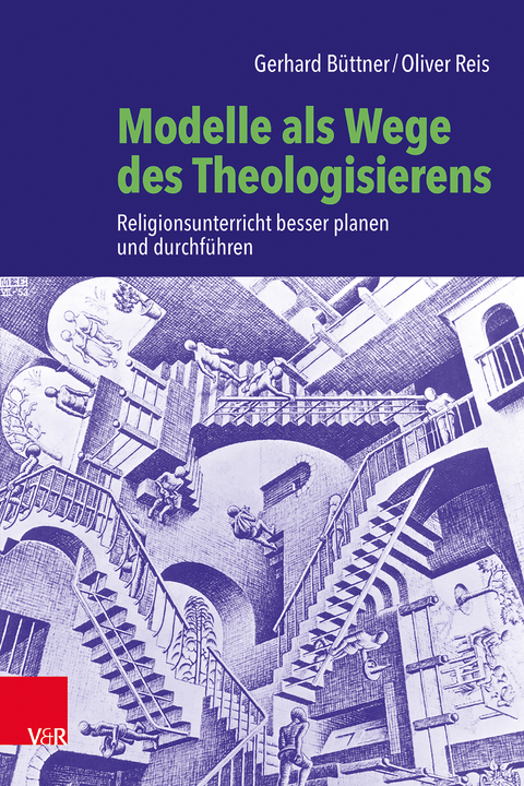 Modelle als Wege des Theologisierens - Gerhard B&uuml;ttner, Oliver Reis