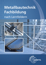 Metallbautechnik Fachbildung - Didi, Mirja; Ignatowitz, Eckhard; Lämmlin, Gerhard; Lang, Esther; Marter, Roland; Noack, Sven; Pahl, Hans-Joachim; Steinmüller, Armin; Thiele, Eckhard