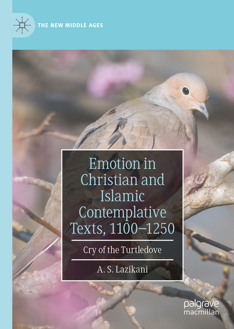 Emotion in Christian and Islamic Contemplative Texts, 1100&ndash;1250 - A. S. Lazikani