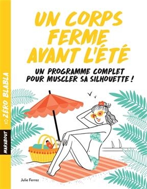 Un corps ferme avant l'&eacute;t&eacute; : un programme complet pour muscler sa silhouette ! - Julie Ferrez