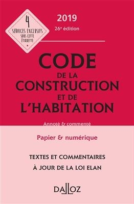 Code de la construction et de l'habitation 2019 : textes et commentaires &agrave; jour de la loi Elan