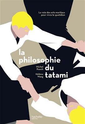La philosophie du tatami : la voie des arts martiaux pour vivre le quotidien - Michel Puech, Hélène Wang