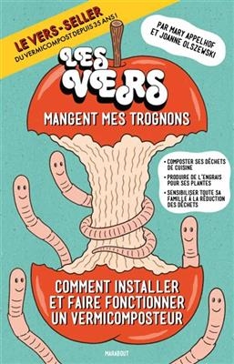 Les vers mangent mes trognons : comment installer et faire fonctionner un système de vermicompostage : composter ses ...