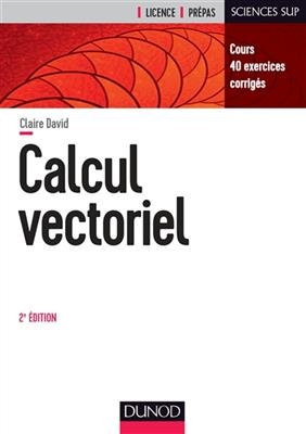 Calcul vectoriel : cours, 40 exercices corrigés : licence, prépas - Claire David