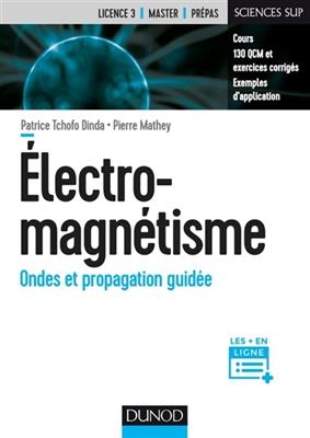 Electro-magn&eacute;tisme : ondes et propagation guid&eacute;e - Patrice Tchofo Dinda, Pierre Mathey