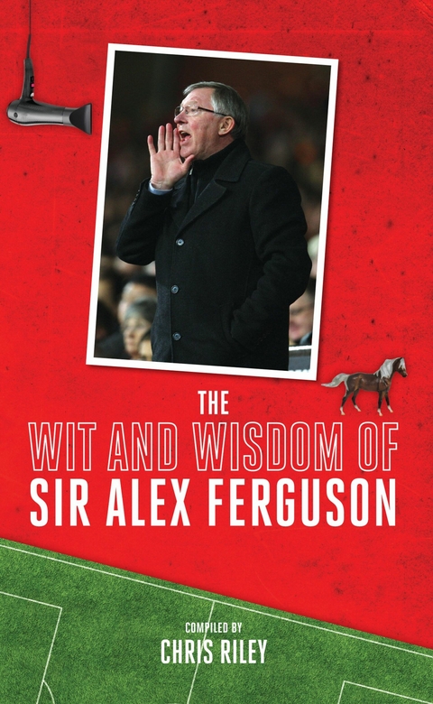 Wit and Wisdom of Sir Alex Ferguson -  Chris Riley
