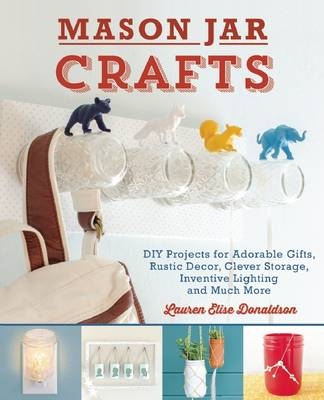 Mason Jar Crafts -  Lauren Elise Donaldson