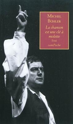 La chanson est une clé à molette : essai - Michel Bühler