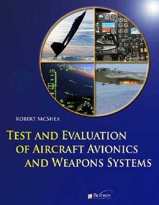 Test and Evaluation of Aircraft Avionics and Weapon Systems -  Robert E. McShea