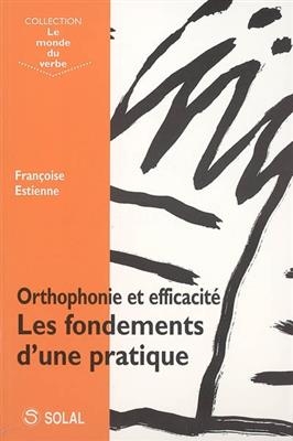 ORTHOPHONIE ET EFFICACITE LES FONDEMENTS -  Estienne