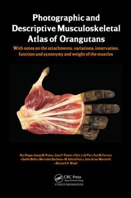 Photographic and Descriptive Musculoskeletal Atlas of Orangutans -  Julia Arias-Martorell,  Bernard Wood,  Mohammed Ashraf Aziz,  Mercedes Barbosa,  Gaelle Bello,  Rui Diogo,  Eva M. Ferrero,  Juan F. Pastor,  Felix J. de Paz,  Josep M. Potau