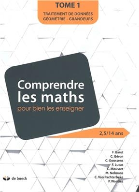 Comprendre les maths pour bien les enseigner : 2,5-14 ans. Vol. 1. Traitement de donn&eacute;es, g&eacute;om&eacute;trie, grandeurs -  COLLECTIF ED 2020