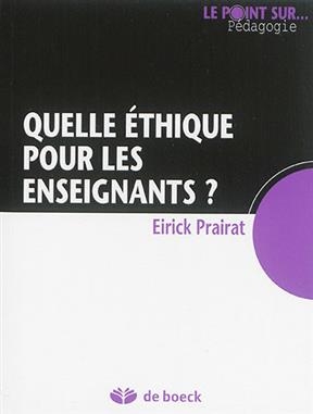QUELLE ETHIQUE POUR LES ENSEIGNANTS -  PRAIRAT 1RE ED 2015
