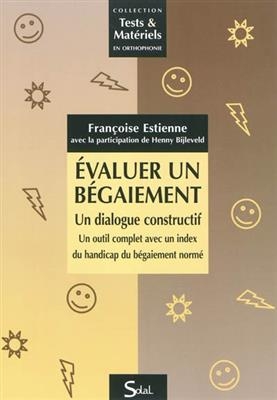 Evaluer un bégaiement : un dialogue constructif : un outil complet avec un index du handicap du bégaiement normé