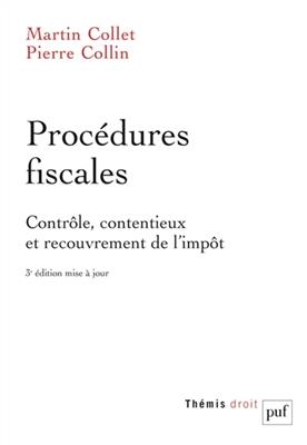 Proc&eacute;dures fiscales : contr&ocirc;le, contentieux et recouvrement de l'imp&ocirc;t - Martin Collet, Pierre (1970-.... Collin,  juriste)