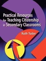 Practical Resources for Teaching Citizenship in Secondary Classrooms -  Ruth Tudor