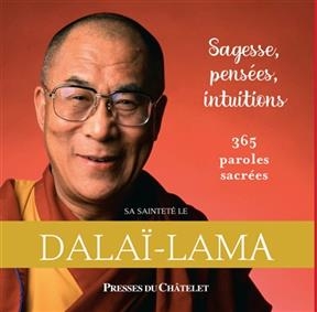 Sagesse, pens&eacute;es, intuitions : 365 paroles sacr&eacute;es -  Dala&iuml;-Lama