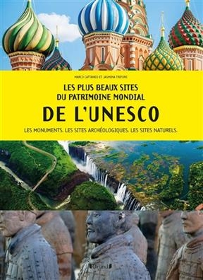 Les plus beaux sites du patrimoine mondial de l'Unesco : les monuments, les sites arch&eacute;ologiques, les sites naturels - Marco Cattaneo, Jasmina Trifoni