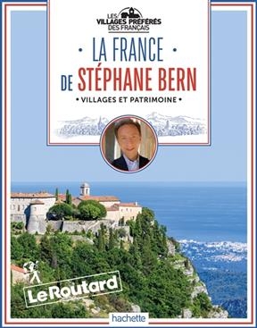 La France de St&eacute;phane Bern : les villages pr&eacute;f&eacute;r&eacute;s des Fran&ccedil;ais - Philippe Gloaguen, St&eacute;phane Bern