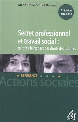 Secret professionnel et travail social : garantir le respect des droits des usagers - Marie-Odile Grilhot Besnard