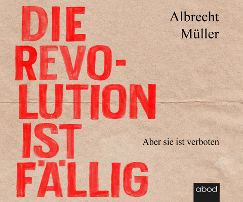 Die Revolution ist fällig - Albrecht Müller