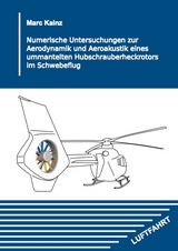 Numerische Untersuchungen zur Aerodynamik und Aeroakustik eines ummantelten Hubschrauberheckrotors im Schwebeflug - Marc Kainz
