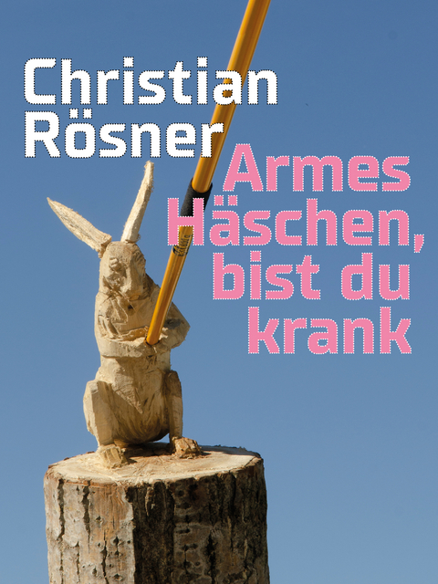 Christian R&ouml;sner &ndash; Armes H&auml;schen, bist du krank - 