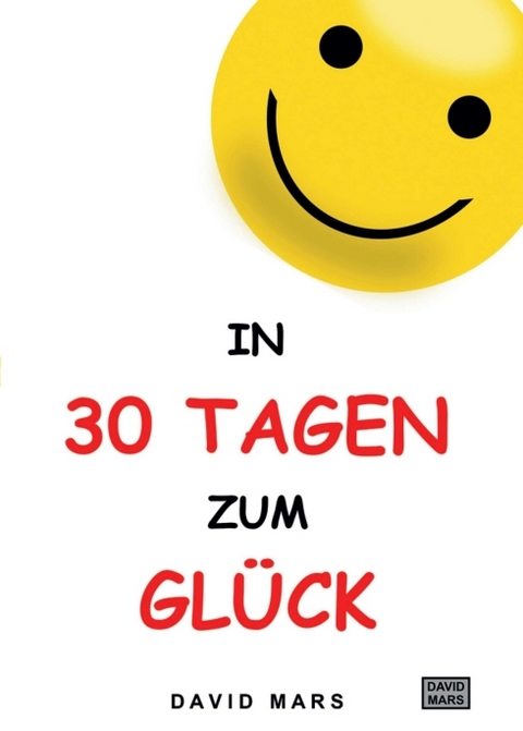 In 30 Tagen zum Gl&uuml;ck - David Mars