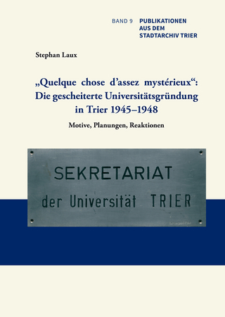 „Quelque chose d’assez mystérieux“: Die gescheiterte Universitätsgründung in Trier 1945–1948