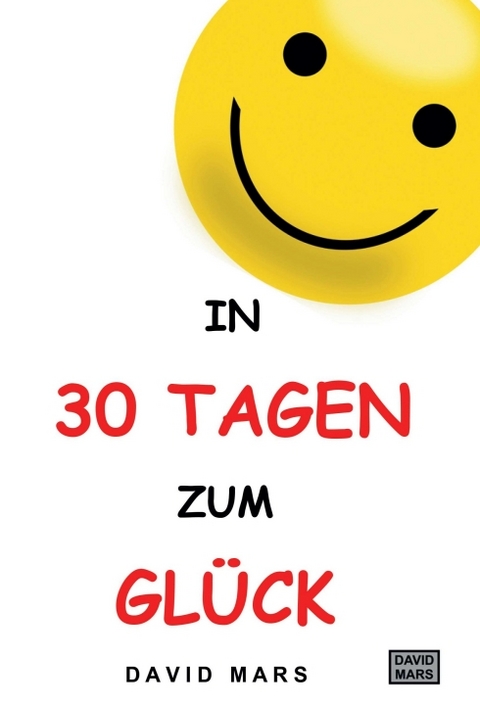 In 30 Tagen zum Gl&uuml;ck - David Mars