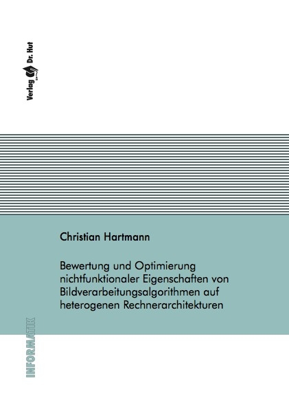 Bewertung und Optimierung nichtfunktionaler Eigenschaften von Bildverarbeitungsalgorithmen auf heterogenen Rechnerarchitekturen - Christian Hartmann