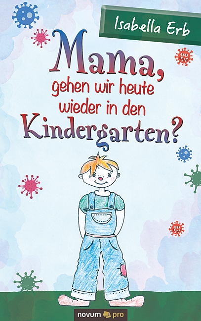 Mama, gehen wir heute wieder in den Kindergarten? - Isabella Erb