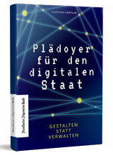 Pl&auml;doyer f&uuml;r den digitalen Staat - Florian Hartleb