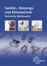 Technische Mathematik Sanit&auml;r-, Heizungs- und Klimatechnik - Ralf Anderer, Hans-Werner Grevenstein, Siegfried Blickle, Robert Flegel, Manfred H&auml;rterich, Ulrich Uhr