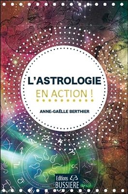 L'astrologie en action ! - Anne-Ga&euml;lle Berthier