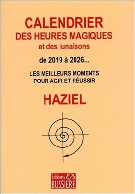 Calendrier des heures magiques et des lunaisons, de 2019 &agrave; 2026... : les meilleurs moments pour agir et r&eacute;ussir -  Haziel