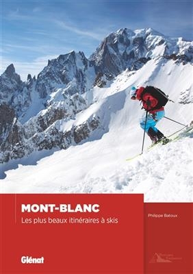 Mont-Blanc : les plus beaux itin&eacute;raires &agrave; ski - Philippe Batoux