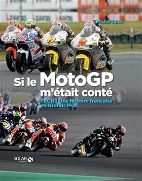 Si le MotoGP m'&eacute;tait cont&eacute; : Tech3 une histoire fran&ccedil;aise en Grands Prix - Michel Turco