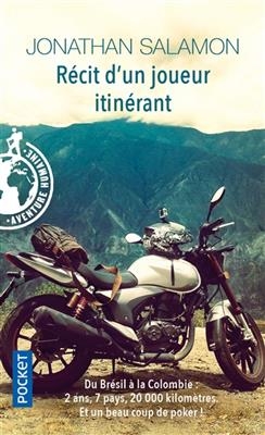 Récit d'un joueur itinérant : du Brésil à la Colombie : 2 ans, 7 pays, 20.000 kilomètres et un beau coup de poker !