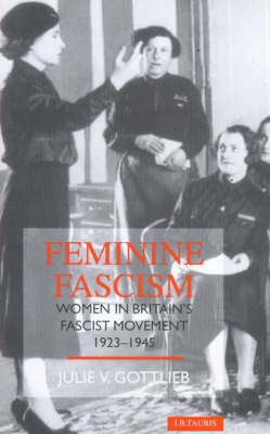 Feminine Fascism -  Julie V. Gottlieb