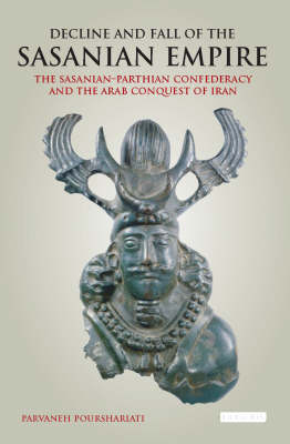 Decline and Fall of the Sasanian Empire -  Parvaneh Pourshariati