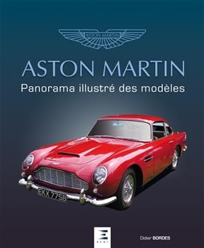 Aston Martin : panorama illustr&eacute; des mod&egrave;les - Didier Bordes