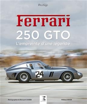 Ferrari 250 GTO : l'empreinte d'une l&eacute;gende - William Huon